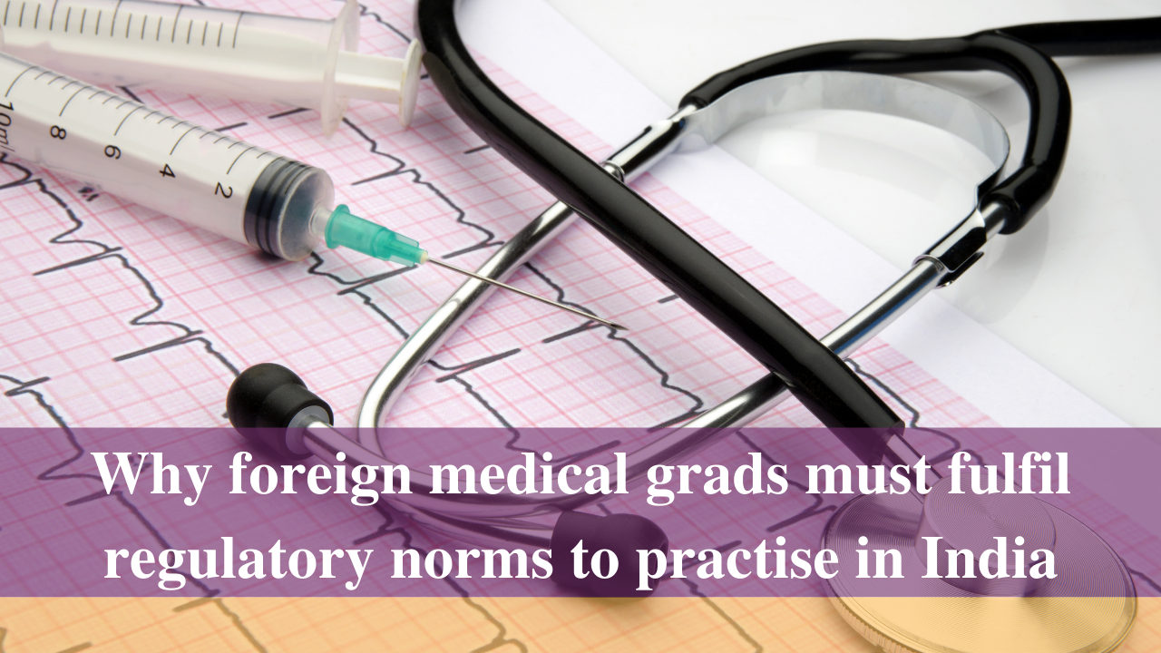 Why foreign medical grads must fulfil regulatory norms to practise in India